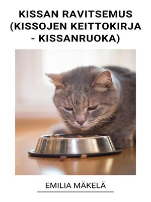 cover image of Kissan Ravitsemus (Kissojen Keittokirja--Kissanruoka)